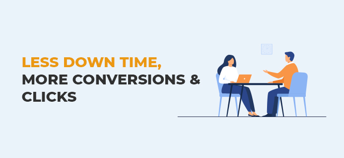 Less Down Time, More Conversions & Clicks
